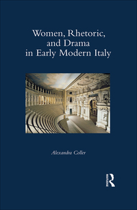 Cover image: Women, Rhetoric, and Drama in Early Modern Italy 1st edition 9780367881818