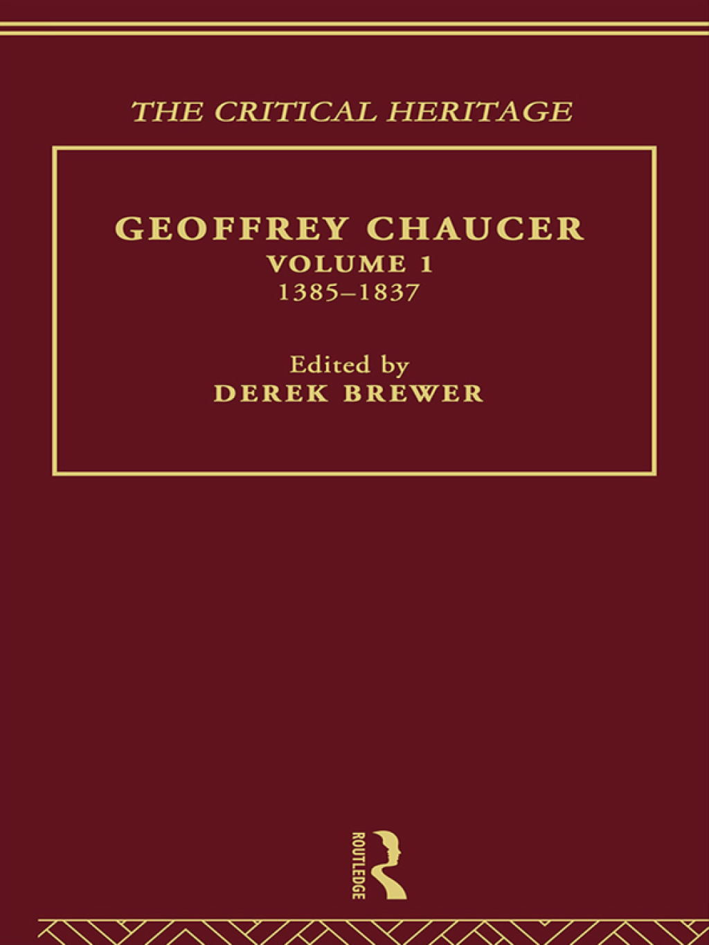 Geoffrey Chaucer The Critical Heritage Volume 1 1385-1837 1st Edition
