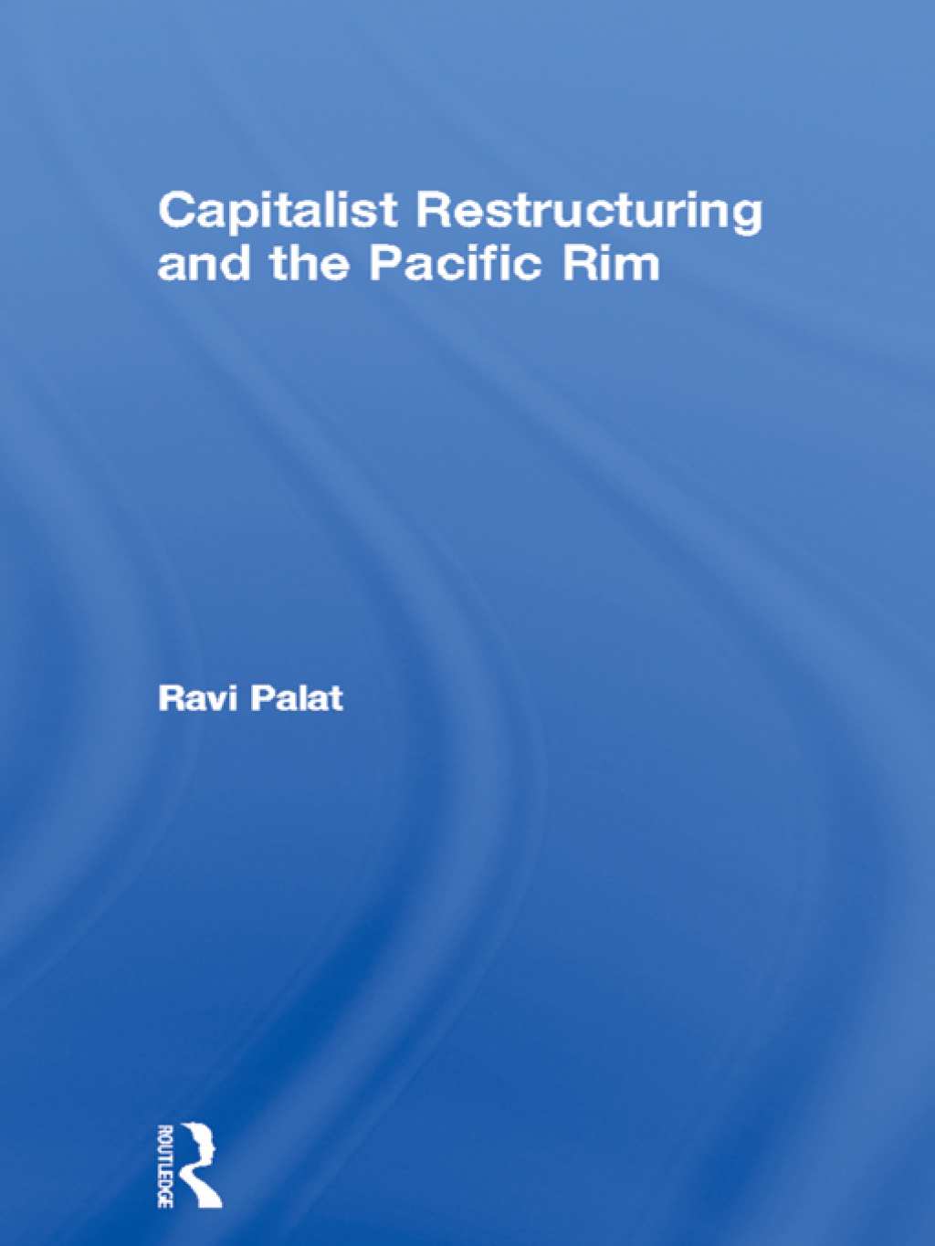 Capitalist Restructuring and the Pacific Rim 1st Edition
