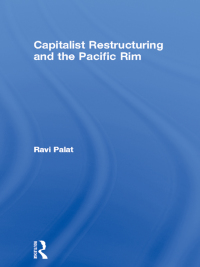 表紙画像: Capitalist Restructuring and the Pacific Rim 1st edition 9780415653718