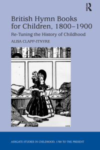 表紙画像: British Hymn Books for Children, 1800-1900 1st edition 9781409454304