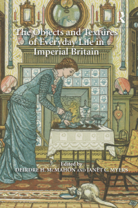 Cover image: The Objects and Textures of Everyday Life in Imperial Britain 1st edition 9781409455189