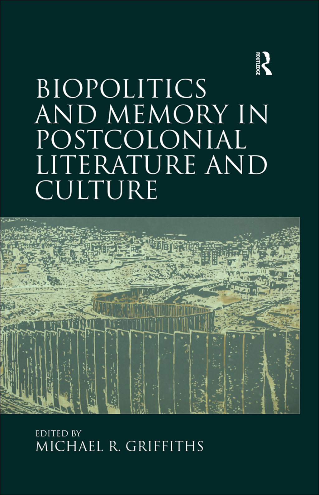 Biopolitics and Memory in Postcolonial Literature and Culture 1st Edition
