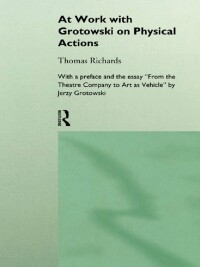 Cover image: At Work with Grotowski on Physical Actions 1st edition 9780415124911