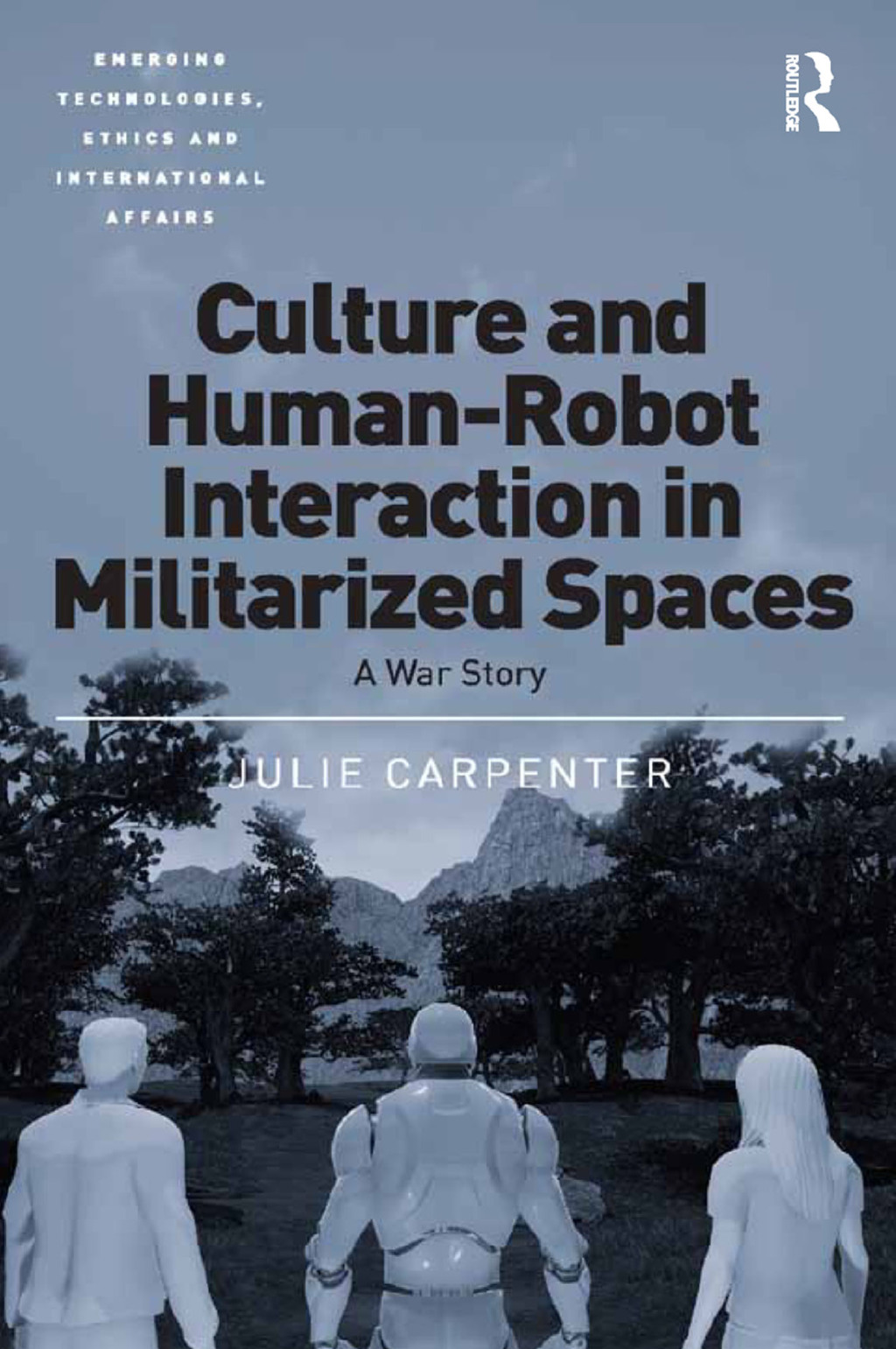 Culture and Human-Robot Interaction in Militarized Spaces A War Story 1st Edition