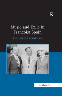 Imagen de portada: Music and Exile in Francoist Spain 1st edition 9781472450043