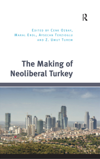 Imagen de portada: The Making of Neoliberal Turkey 1st edition 9781472473837