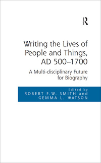 Imagen de portada: Writing the Lives of People and Things, AD 500-1700 1st edition 9781472450678