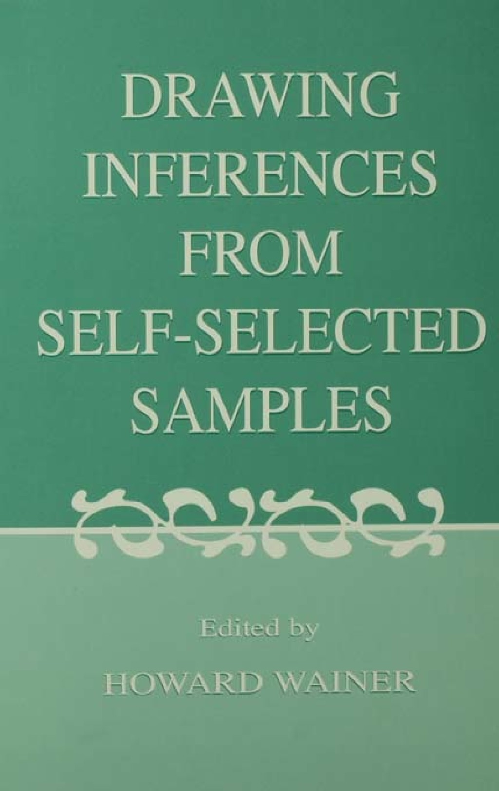 Drawing Inferences From Self-selected Samples 1st Edition