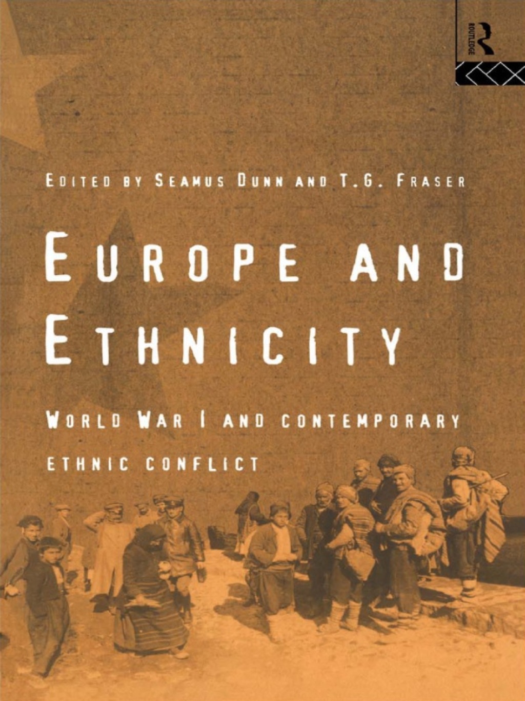 Europe and Ethnicity The First World War and Contemporary Ethnic Conflict 1st Edition