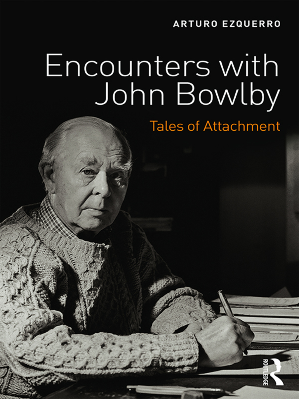 Encounters with John Bowlby Tales of Attachment 1st Edition