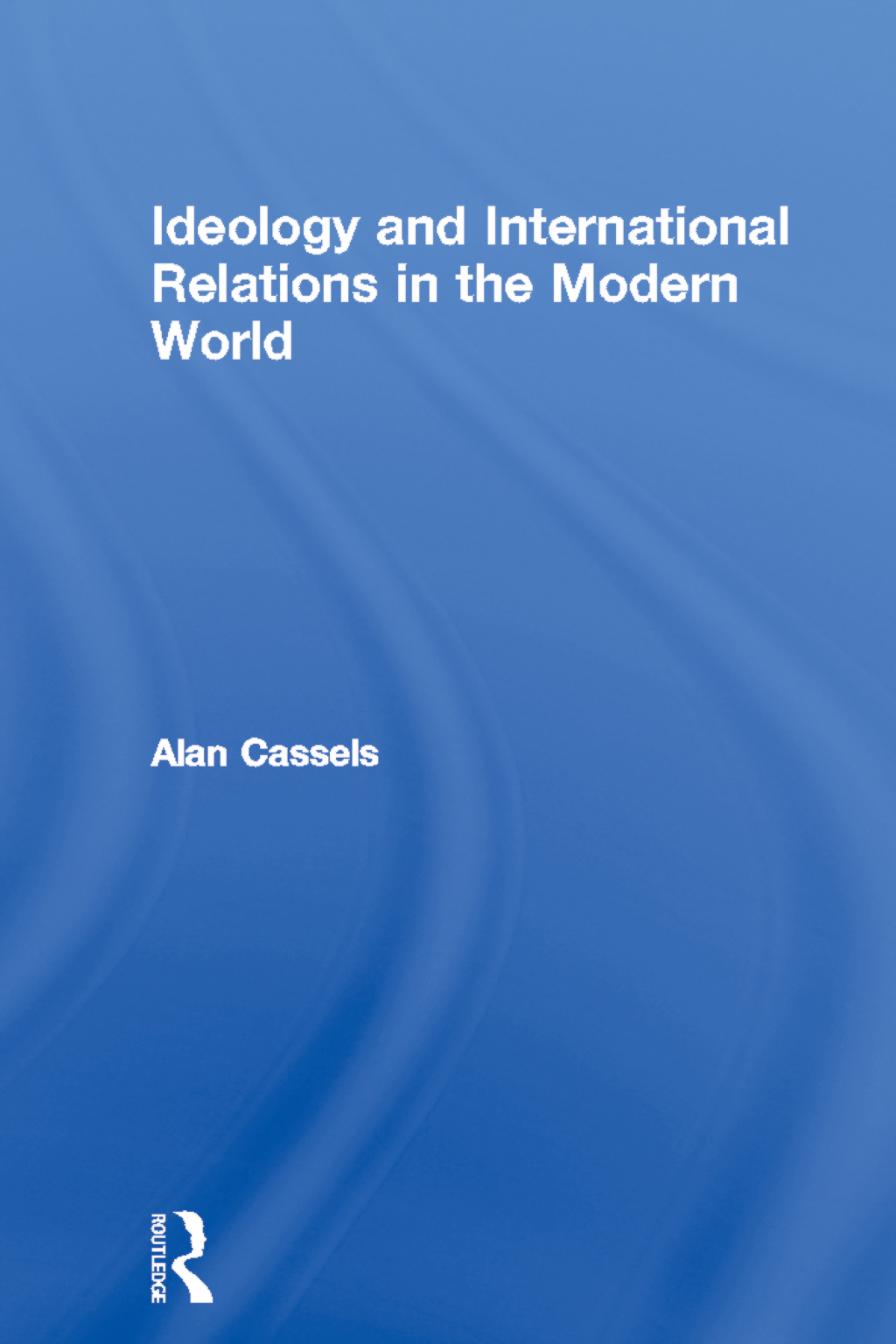 Ideology and International Relations in the Modern World 1st Edition