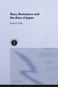 Cover image: Race, Resistance and the Ainu of Japan 1st edition 9780415132282
