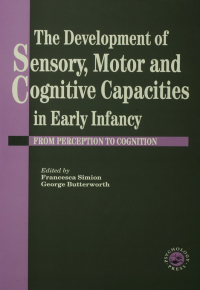 Immagine di copertina: The Development Of Sensory, Motor And Cognitive Capacities In Early Infancy 1st edition 9781138883024