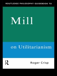 Cover image: Routledge Philosophy GuideBook to Mill on Utilitarianism 1st edition 9780415109772
