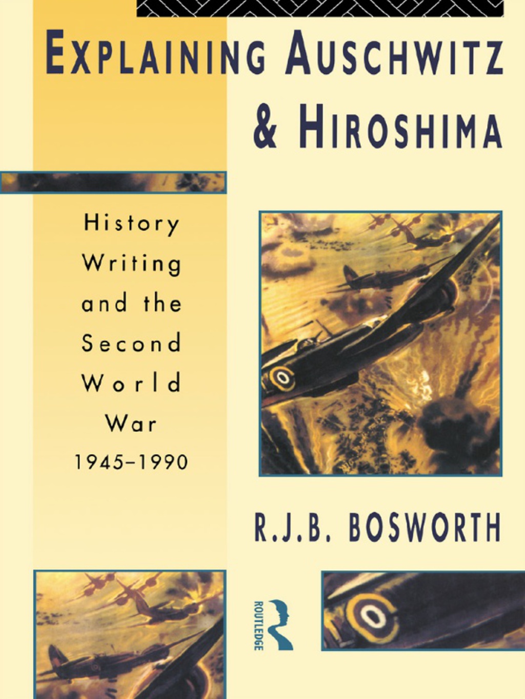 Explaining Auschwitz and Hiroshima Historians and the Second World War, 1945-1990 1st Edition
