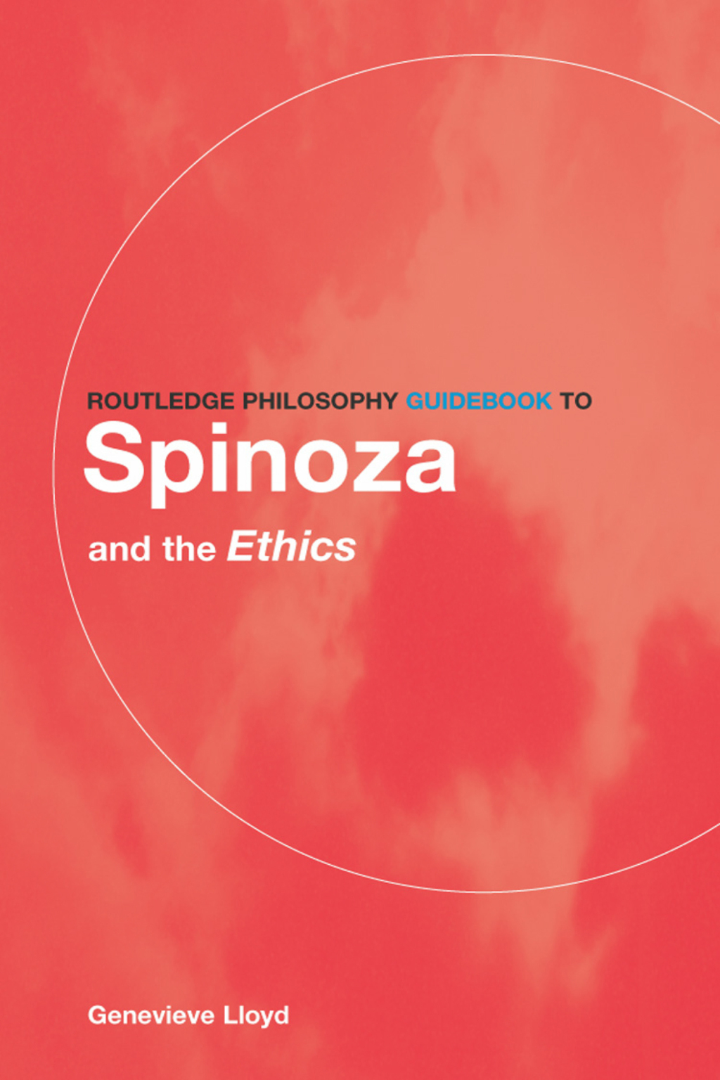 Routledge Philosophy GuideBook to Spinoza and the Ethics 1st Edition