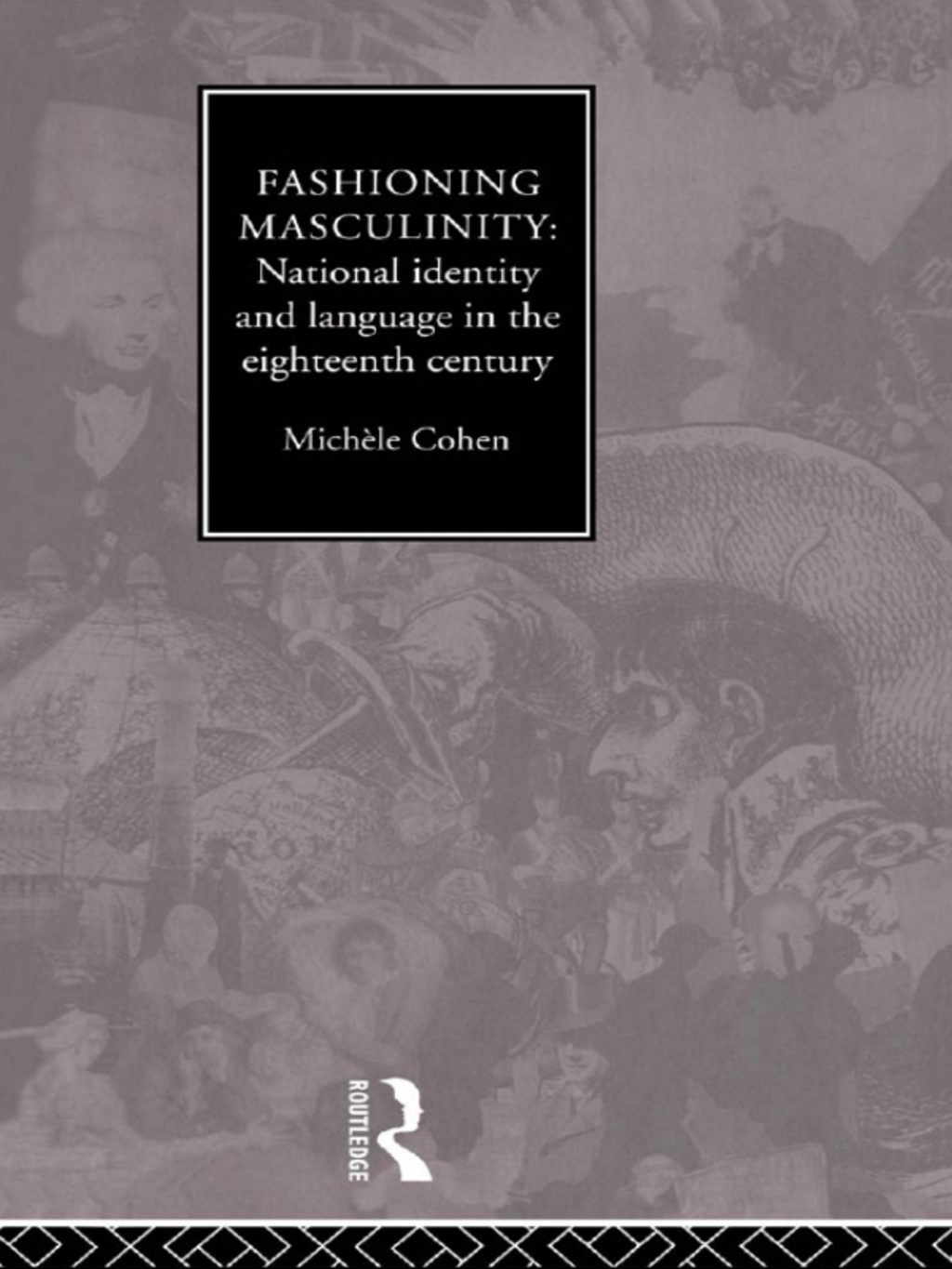Fashioning Masculinity National Identity and Language in the Eighteenth Century 1st Edition