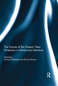 Omslagafbeelding: The Futures of the Present: New Directions in (American) Literature 1st edition 9781138685154