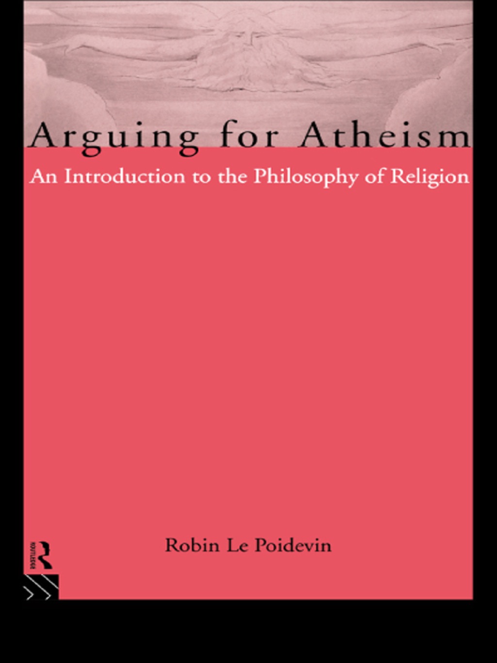 Arguing for Atheism An Introduction to the Philosophy of Religion 1st Edition