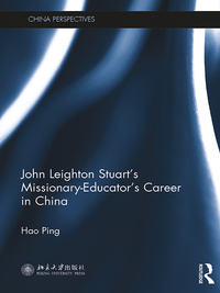 Cover image: John Leighton Stuart's Missionary-Educator's Career in China 1st edition 9781138687042