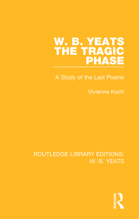 表紙画像: W. B. Yeats: The Tragic Phase 1st edition 9781138687110