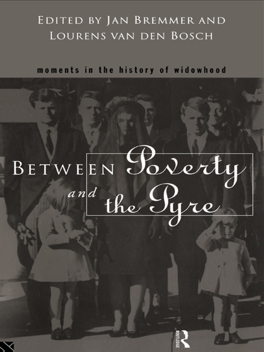 Between Poverty and the Pyre Moments in the History of Widowhood 1st Edition