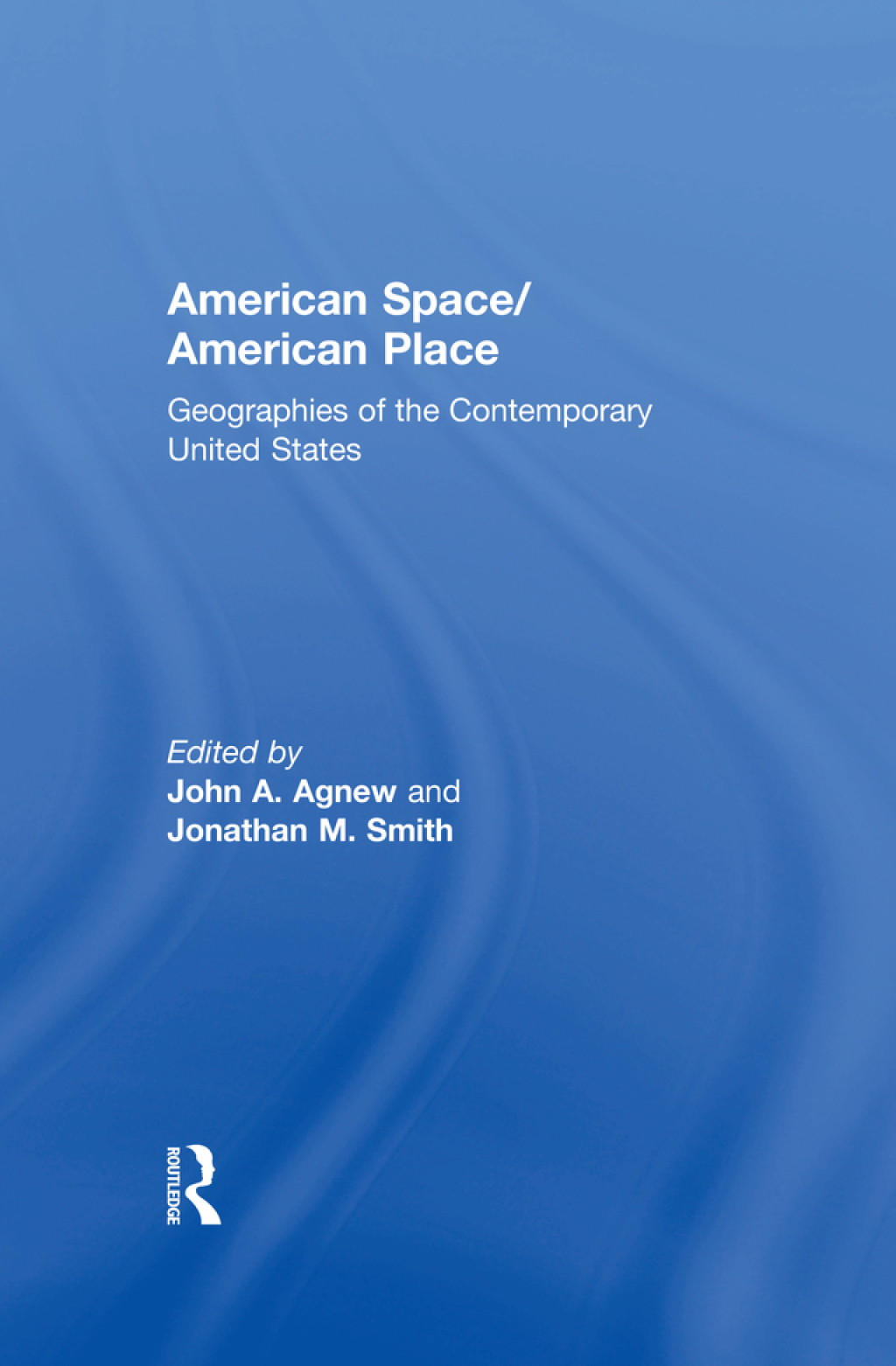 American Space/American Place Geographies of the Contemporary United States 1st Edition