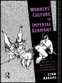 Titelbild: Workers' Culture in Imperial Germany 1st edition 9780415076357