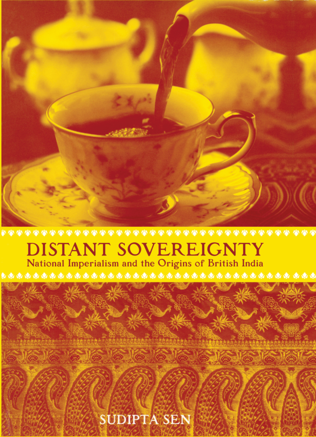 A Distant Sovereignty National Imperialism and the Origins of British India 1st Edition