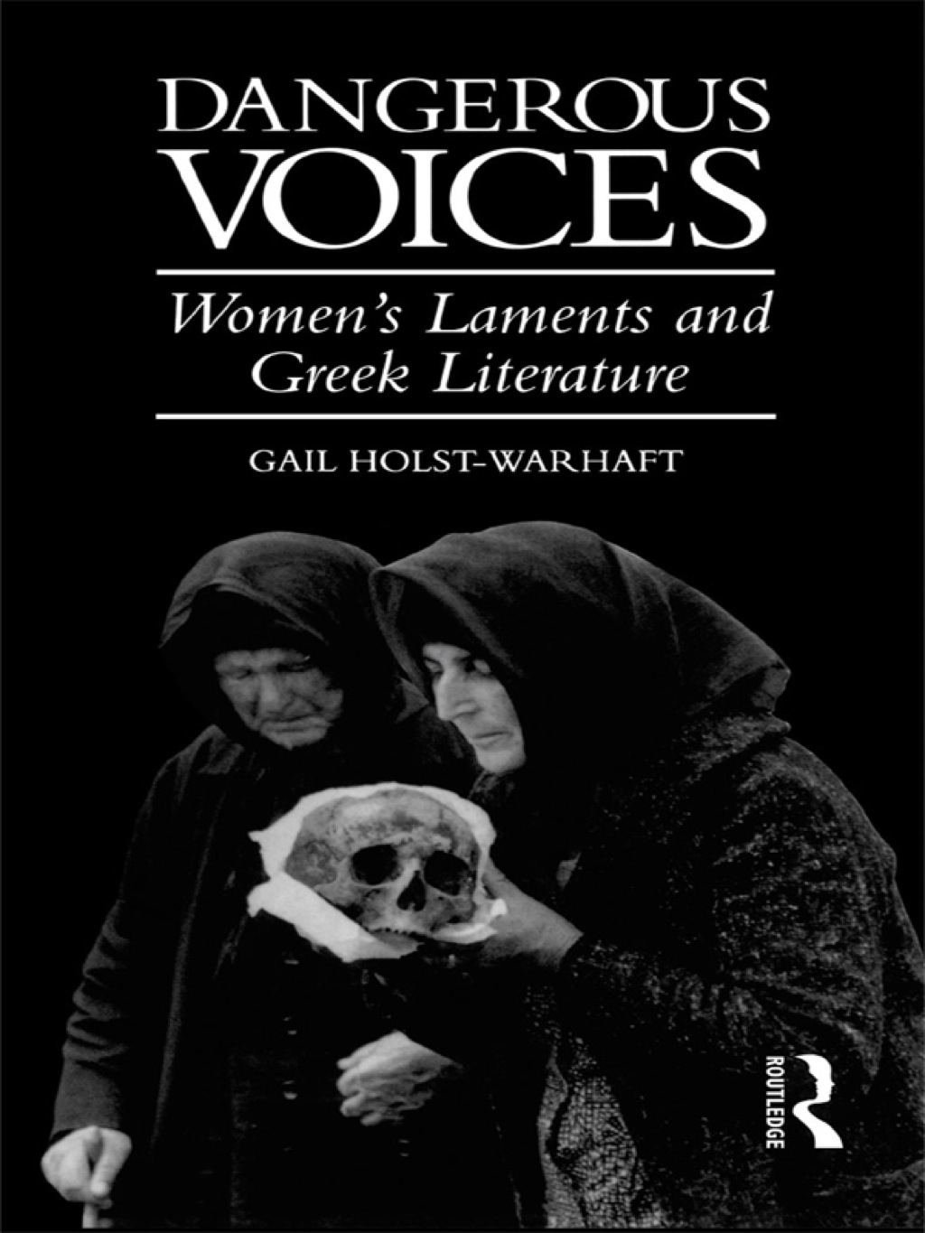 Dangerous Voices Women’s Laments and Greek Literature 1st Edition