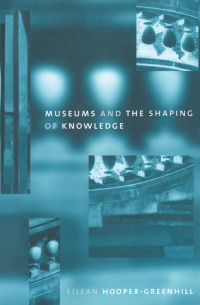 صورة الغلاف: Museums and the Shaping of Knowledge 1st edition 9780415070317