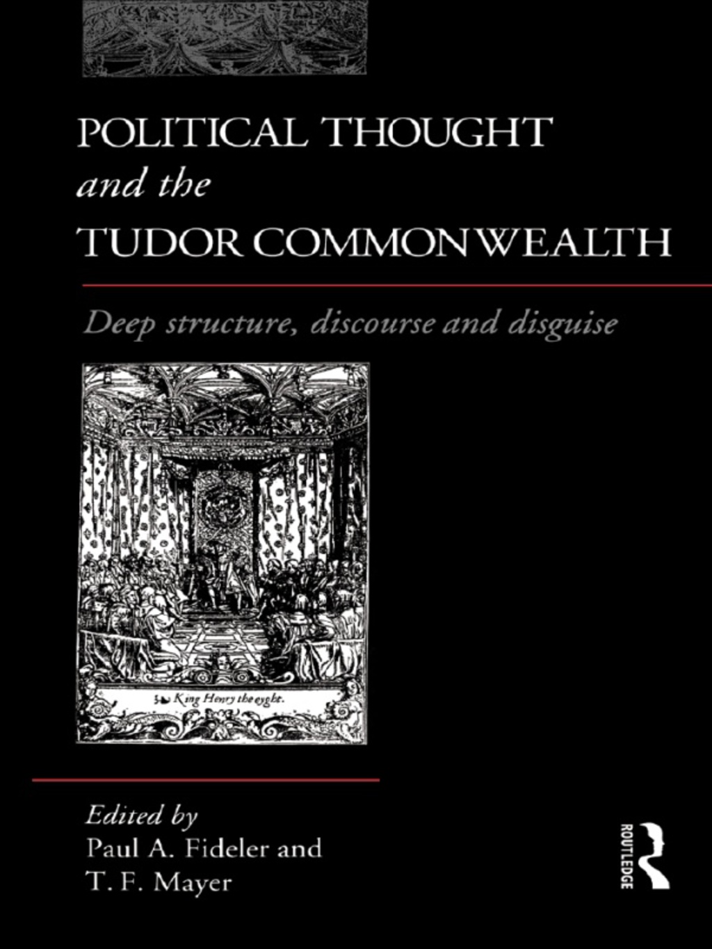Political Thought and the Tudor Commonwealth Deep Structure, Discourse and Disguise 1st Edition