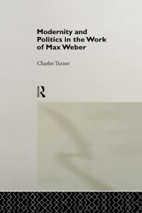 Imagen de portada: Modernity and Politics in the Work of Max Weber 1st edition 9780415865388