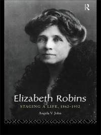Omslagafbeelding: Elizabeth Robins: Staging a Life 1st edition 9780415061124
