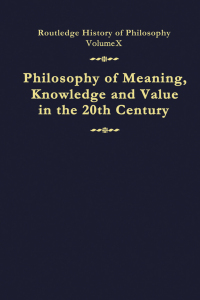 Cover image: Philosophy of Meaning, Knowledge and Value in the Twentieth Century 1st edition 9780415056052