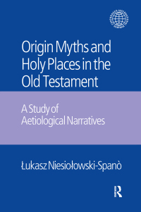 Immagine di copertina: The Origin Myths and Holy Places in the Old Testament 1st edition 9781138661080