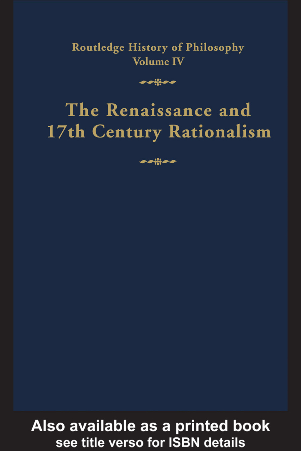 Routledge History of Philosophy Volume IV The Renaissance and Seventeenth Century Rationalism 1st Edition
