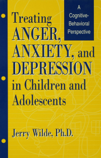 Cover image: Treating Anger, Anxiety, And Depression In Children And Adolescents 1st edition 9781560324812