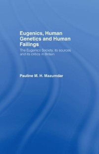 صورة الغلاف: Eugenics, Human Genetics and Human Failings 1st edition 9780415514811