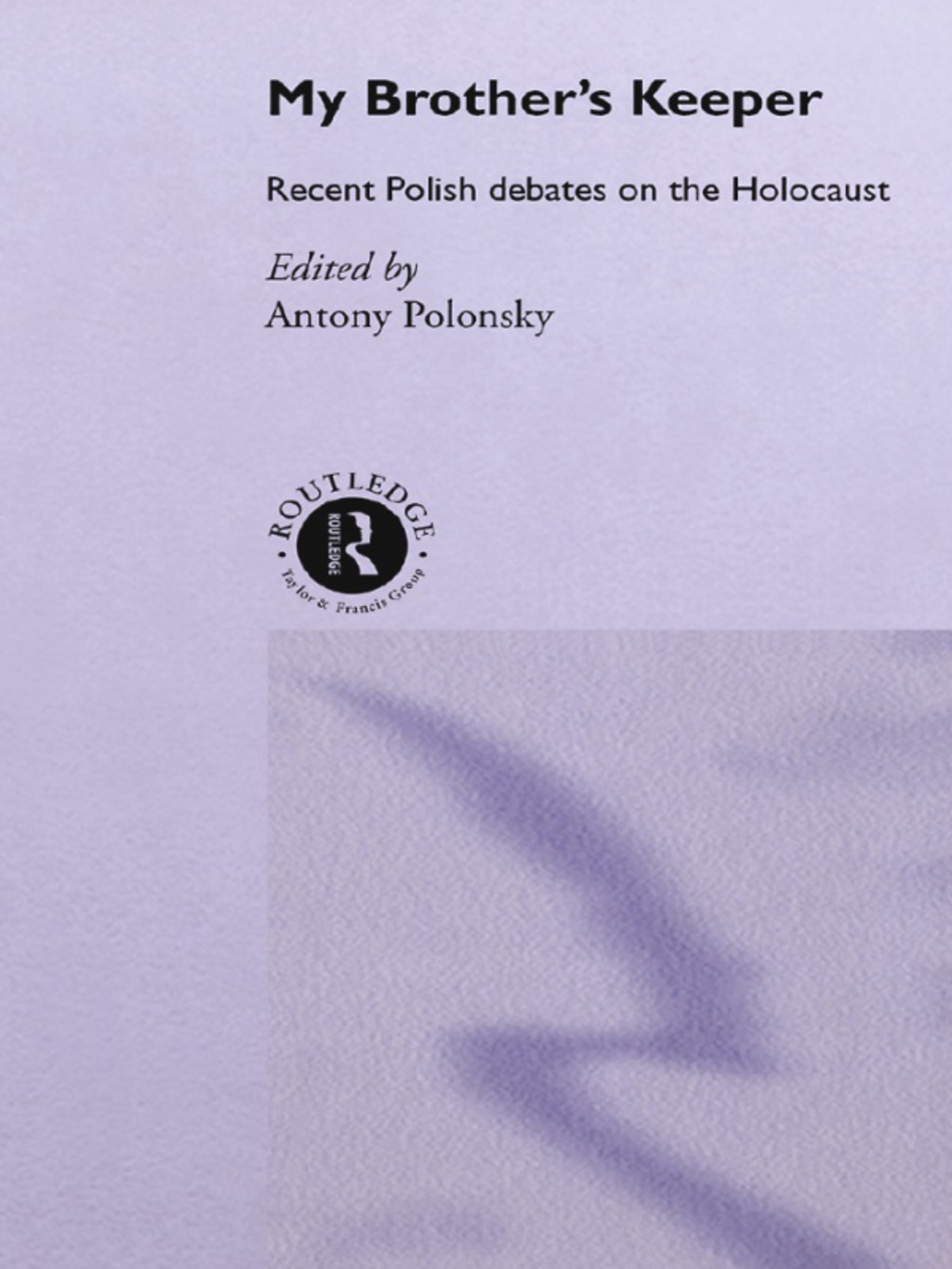 My Brother’s Keeper Recent Polish Debates on the Holocaust 1st Edition