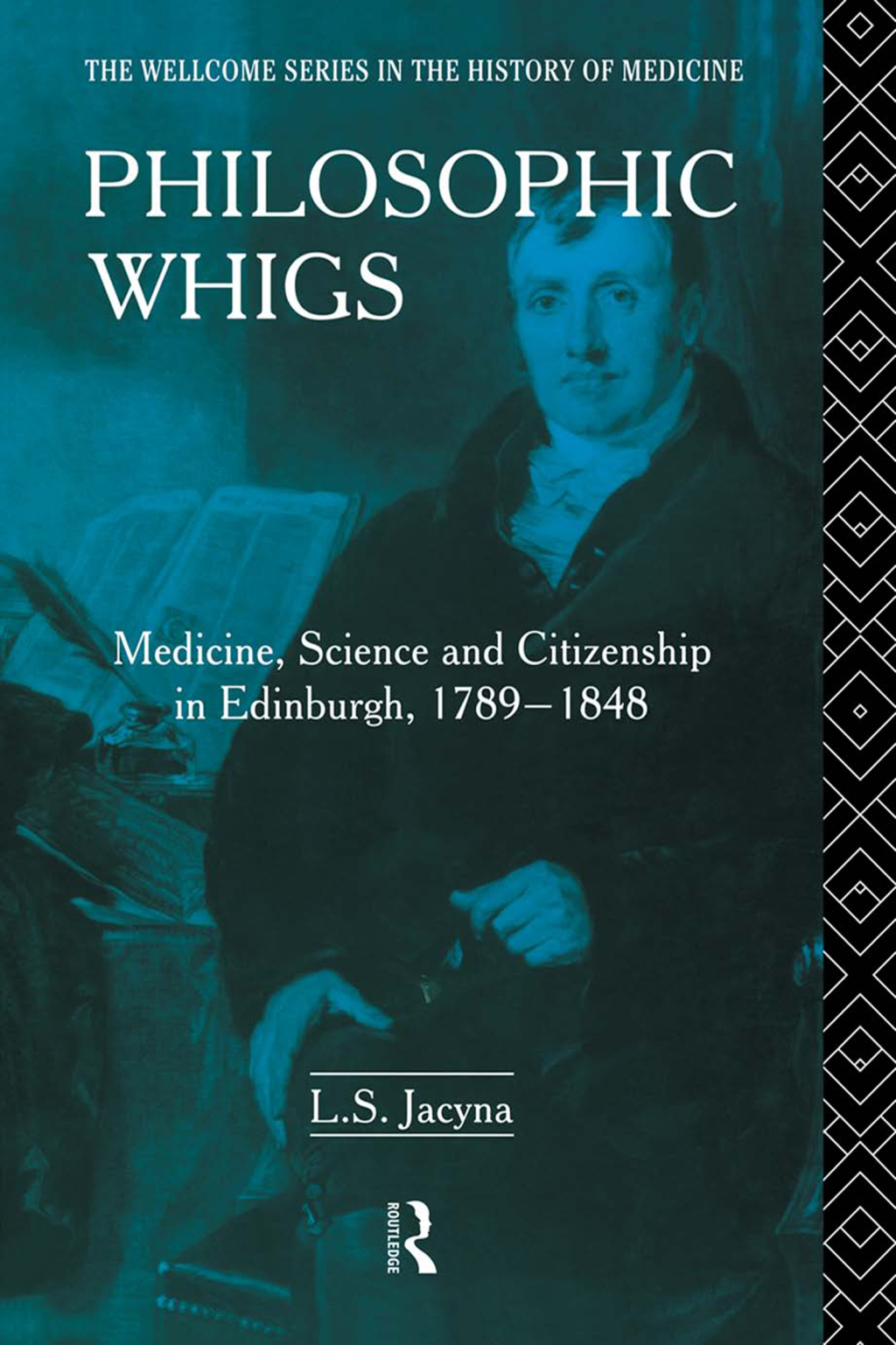 Philosophic Whigs Medicine, Science and Citizenship in Edinburgh, 1789-1848 1st Edition