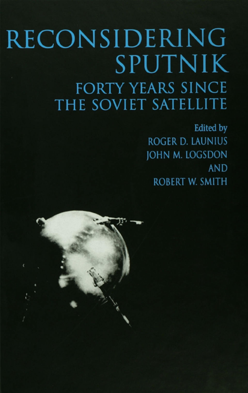 Reconsidering Sputnik Forty Years Since the Soviet Satellite 1st Edition