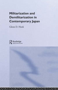Imagen de portada: Militarisation and Demilitarisation in Contemporary Japan 1st edition 9781138981096