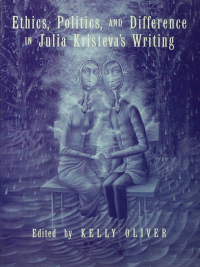 Cover image: Ethics, Politics, and Difference in Julia Kristeva's Writing 1st edition 9781138457614