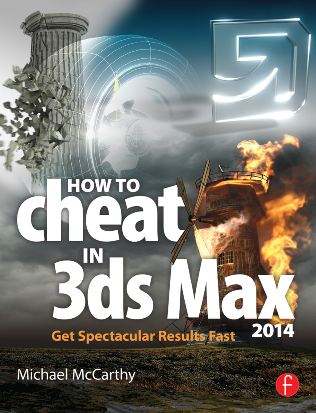 How to Cheat in 3ds Max 2014 Get Spectacular Results Fast 1st Edition