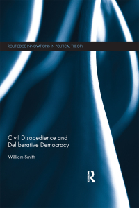 Omslagafbeelding: Civil Disobedience and Deliberative Democracy 1st edition 9781138186231