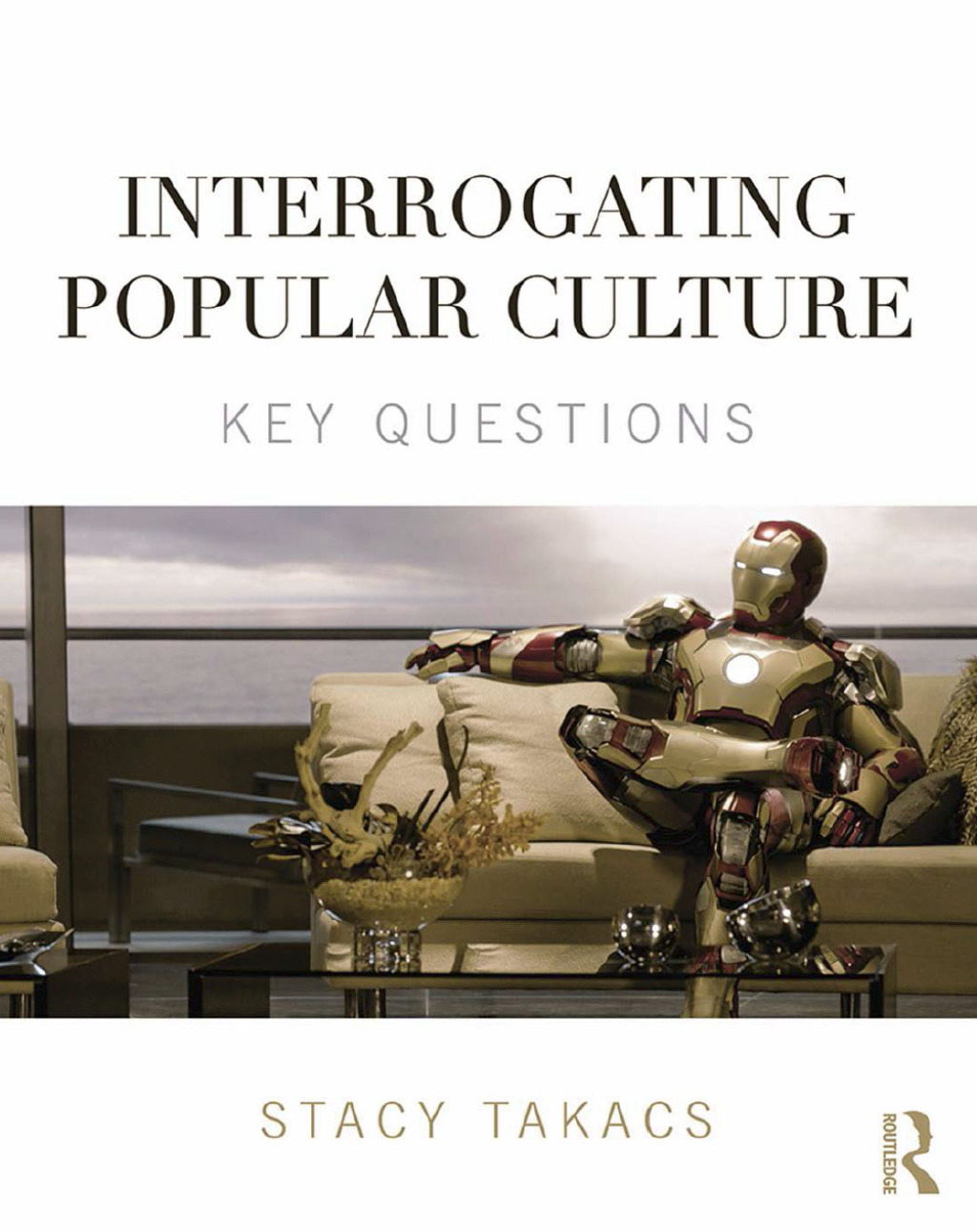 Interrogating Popular Culture Key Questions 1st Edition