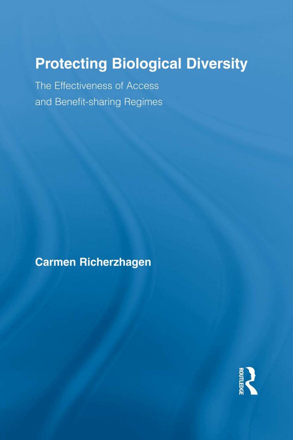 Protecting Biological Diversity The Effectiveness of Access and Benefit-sharing Regimes 1st Edition