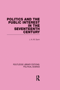 Cover image: Politics and the Public Interest in the Seventeenth Century (RLE Political Science Volume 27) 1st edition 9780415555678